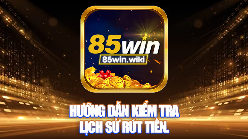 Hướng dẫn kiểm tra lịch sử rút tiền.