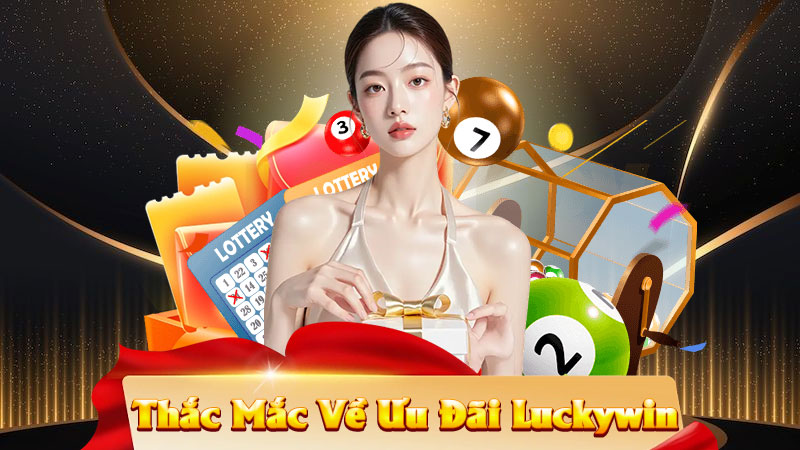 Thắc-Mắc-Về-Ưu-Đãi-Luckywin