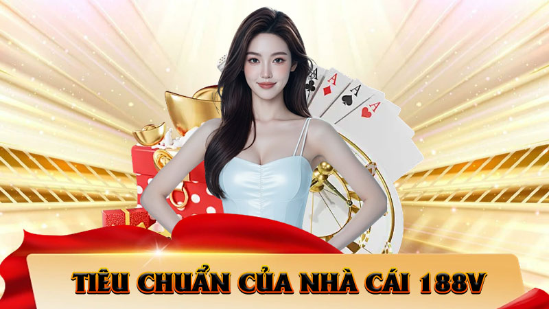 Tiêu Chuẩn Của Nhà Cái 188V – Minh Bạch, Uy Tín Và Đẳng Cấp Quốc Tế