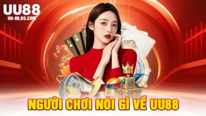 Người Chơi Nói Gì Về UU88