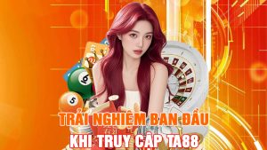 Trải Nghiệm Ban Đầu Khi Truy Cập TA88